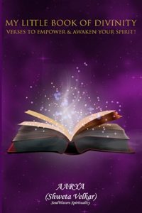 My Little Book of Divinity - Verses to Empower & Awaken Your Spirit!