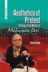 Aesthetics of Protest : A Study of the Works of Mahasweta Devi