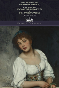 The Picture of Dorian Gray, A House of Pomegranates & De Profundis