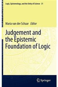 Judgement and the Epistemic Foundation of Logic