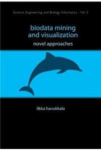 Biodata Mining and Visualization: Novel Approaches