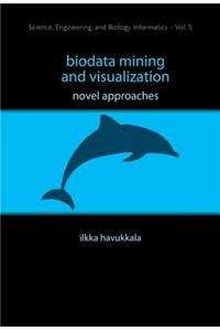 Biodata Mining And Visualization: Novel Approaches