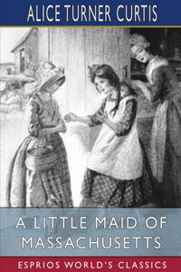 Little Maid of Massachusetts (Esprios Classics)