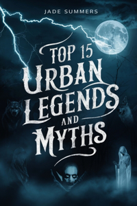 Top 15 Urban Legends and Myths