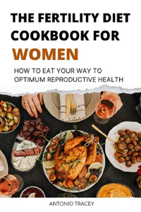 The Fertility Diet Cookbook for Women