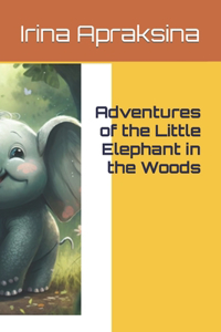 Adventures of the Little Elephant in the Woods