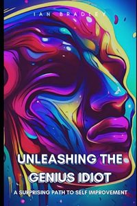 Unleashing the Genius Idiot