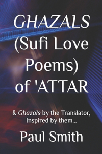 GHAZALS (Sufi Love Poems) of 'Attar