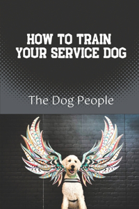 How To Train Your Service Dog