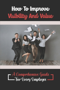 How To Improve Visibility And Value