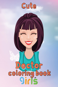 Cute Doctor Coloring Book girls: 8.5''x11''/doctor coloring book