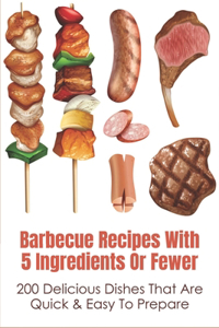 Barbecue Recipes With 5 Ingredients Or Fewer