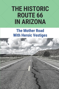 The Historic Route 66 In Arizona: The Mother Road With Heroic Vestiges: Route 66 In Arizona Map