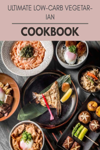 Ultimate Low-carb Vegetarian Cookbook