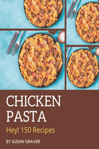 Hey! 150 Chicken Pasta Recipes