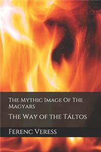 Mythic Image Of The Magyars: The Way of the Táltos