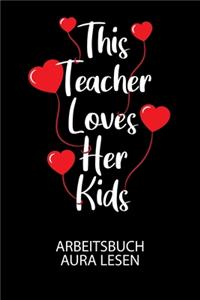 This Teacher loves her kids - Arbeitsbuch Aura lesen: Arbeitsbuch, um die Aura von anderen Menschen zu lesen und zu bewerten.