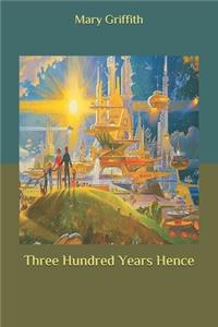 Three Hundred Years Hence