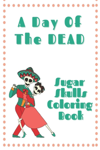 Day Of The Dead Sugar Skulls Coloring Book