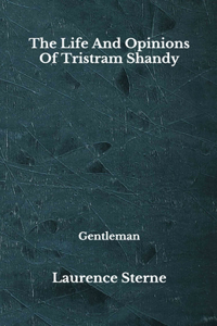 The Life And Opinions Of Tristram Shandy