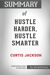 Summary of Hustle Harder, Hustle Smarter