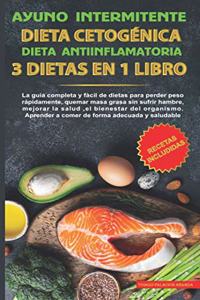 Ayuno intermitente-Dieta Cetogénica-Dieta Antiinflamatoria-3 dietas en 1 libro
