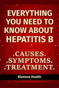 Everything you need to know about Hepatitis B