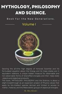 MYTHOLOGY, PHILOSOPHY and Science. Book for the New Generations. Volume I