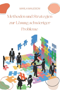 Methoden und Strategien zur Lösung schwieriger Probleme