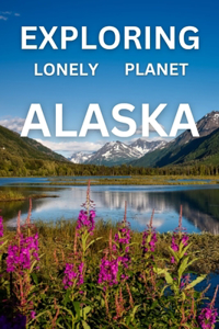 Exploring lonely planet alaska