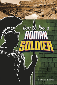 How to Be a Roman Soldier