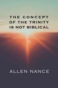 Concept of the Trinity Is Not Biblical