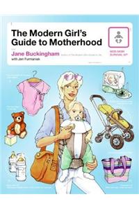 The Modern Girl's Guide to Motherhood