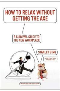 How to Relax Without Getting the Axe