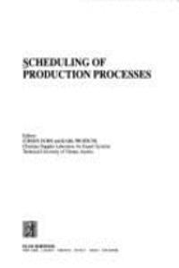 Scheduling of Production Processes (Ellis Horwood Series in Artificial Intelligence)