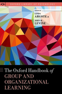 The Oxford Handbook of Group and Organizational Learning