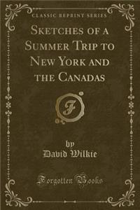 Sketches of a Summer Trip to New York and the Canadas (Classic Reprint)