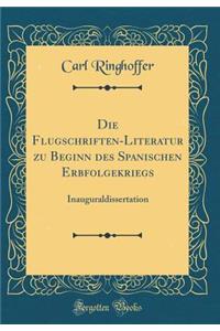 Die Flugschriften-Literatur zu Beginn des Spanischen Erbfolgekriegs: Inauguraldissertation (Classic Reprint)