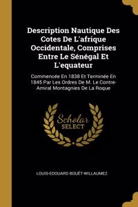 Description Nautique Des Cotes De L'afrique Occidentale, Comprises Entre Le Sénégal Et L'equateur