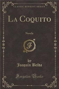 La Coquito: Novela (Classic Reprint)