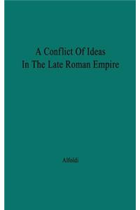 Conflict of Ideas in the Late Roman Empire