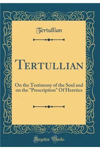 Tertullian: On the Testimony of the Soul and on the 