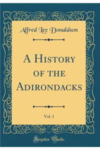 A History of the Adirondacks, Vol. 1 (Classic Reprint)