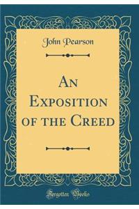 An Exposition of the Creed (Classic Reprint)