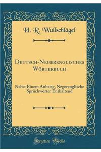 Deutsch-Negerenglisches WÃ¶rterbuch: Nebst Einem Anhang, Negerenglische SprÃ¼chwÃ¶rter Enthaltend (Classic Reprint)