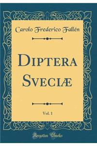 Diptera SveciÃ¦, Vol. 1 (Classic Reprint)