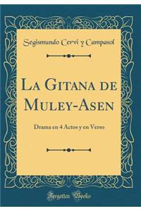 La Gitana de Muley-Asen: Drama en 4 Actos y en Verso (Classic Reprint)