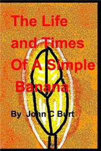 The Life and Times of A Simple Banana