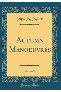 Autumn Manoeuvres, Vol. 1 of 3 (Classic Reprint)