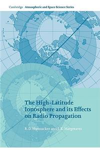 High-Latitude Ionosphere and Its Effects on Radio Propagation